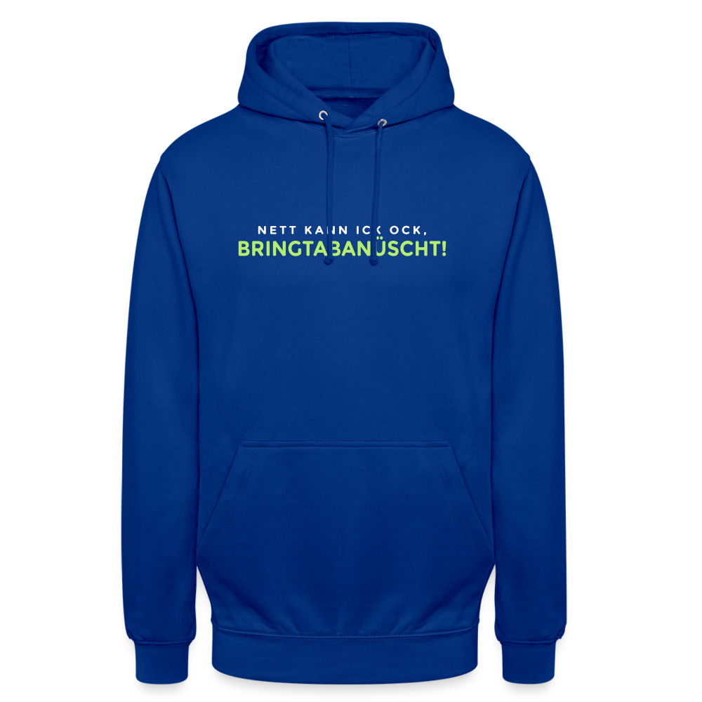 Nett kann ick och, bringtabanüscht! - Unisex Hoodie - Royalblau