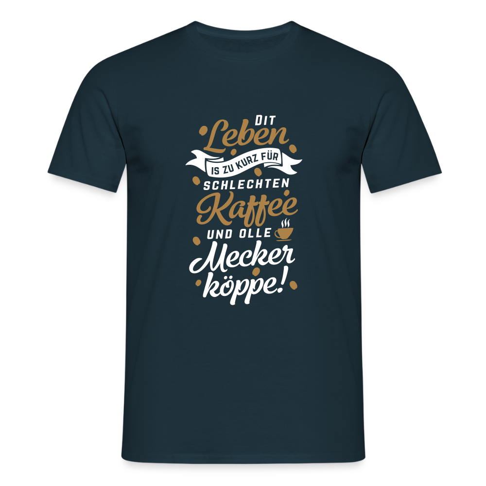 Dit Leben is zu kurz für schlechten Kaffee und olle Meckerköppe! - Männer Premium T-Shirt - Navy