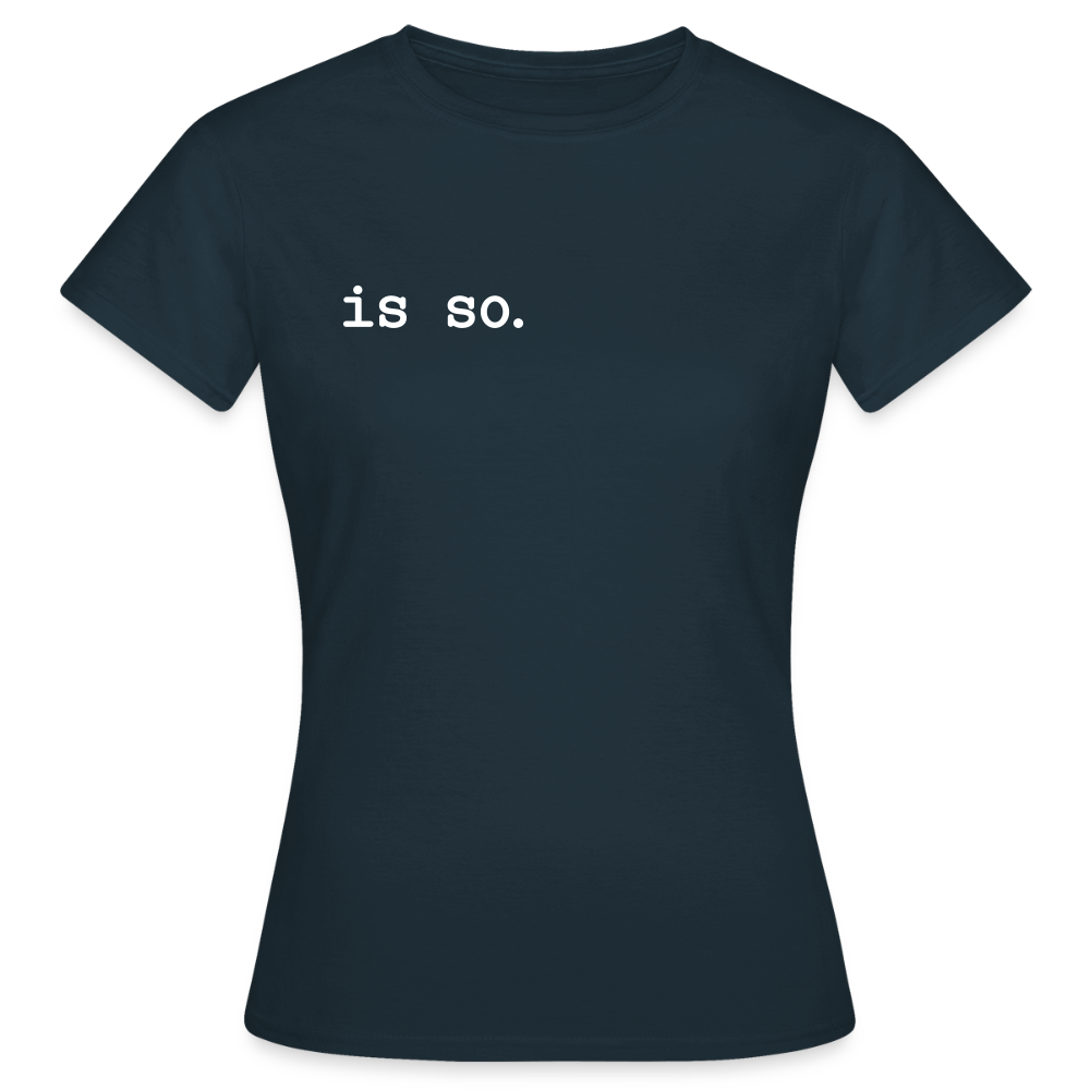 Is So  - Frauen Premium T-Shirt - Navy