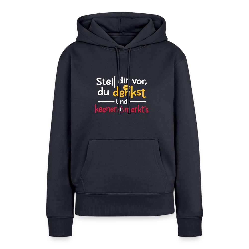 """Stell dir vor, du denkst und keener merkt's. - Frauen Premium Hoodie" - Navy