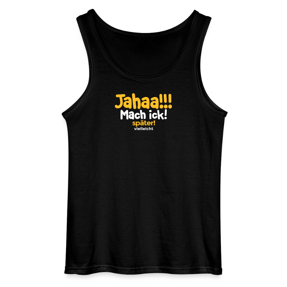 Jahaa!!! Mach ick! später! vielleicht - Männer Tank Top - Schwarz