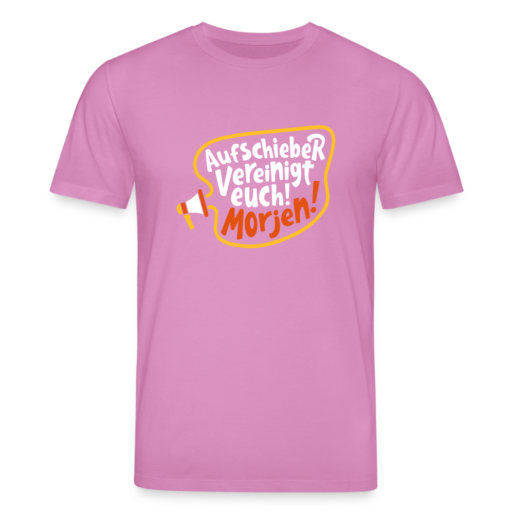 Aufschieber vereinigt euch! Morjen! - Unisex Bio T-Shirt - Pink