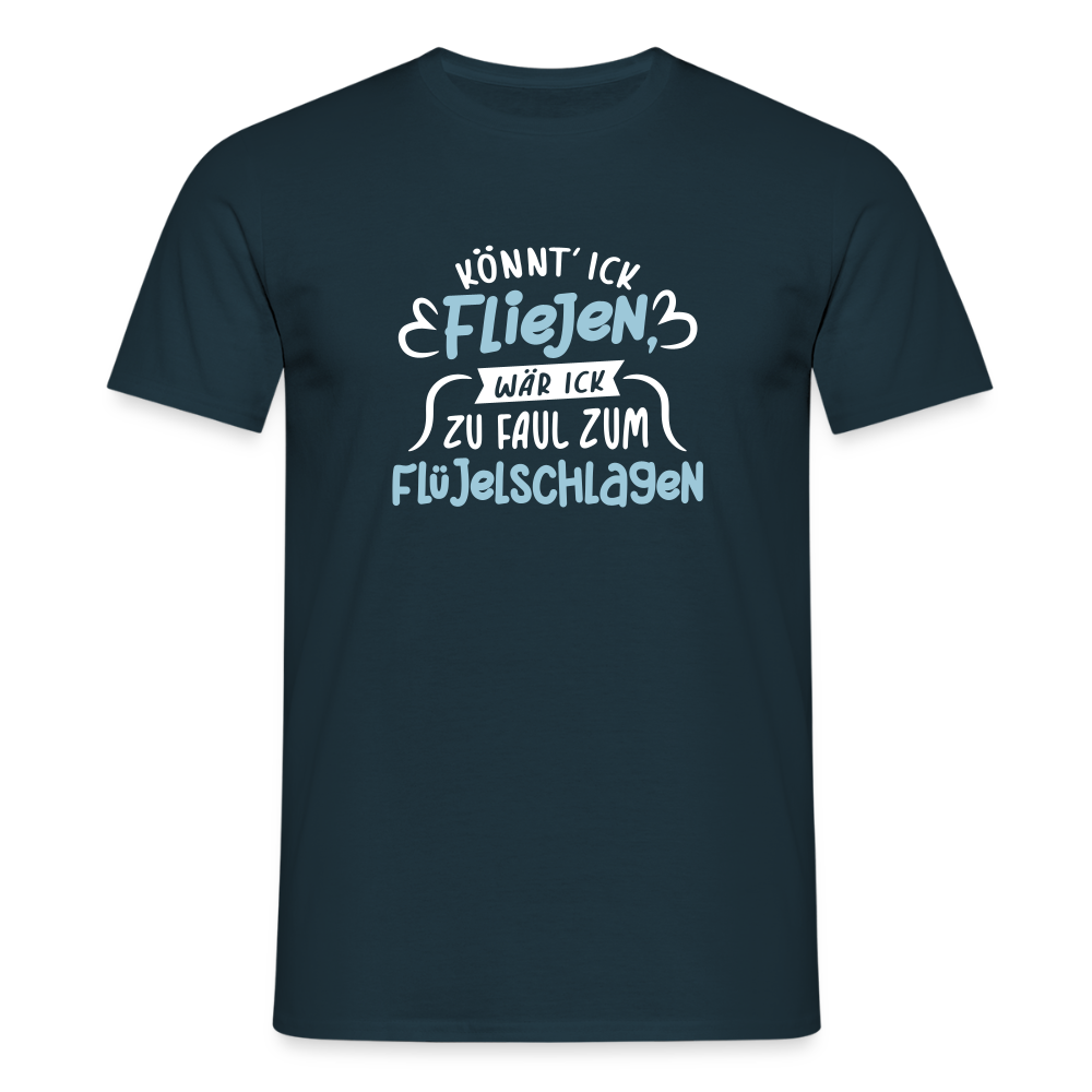 Könnt' ick fliejen, wär ick zu faul zum Flüjelschlagen - Männer Premium T-Shirt - Navy