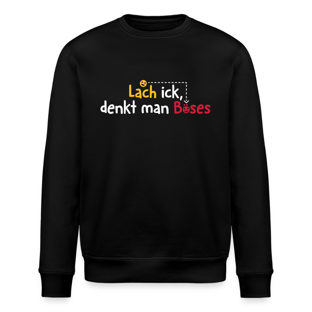 Lach ick, denkt man Böses - Unisex Bio Sweatshirt - Schwarz