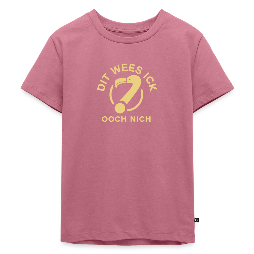 Dit Wees Ick Ooch Nich - Kinder Premium T-Shirt - Mauve