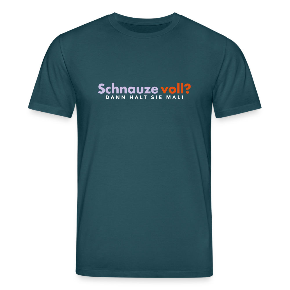 Schnauze voll? Dann halt sie mal! - Unisex Bio T-Shirt - Dunkles Petrol