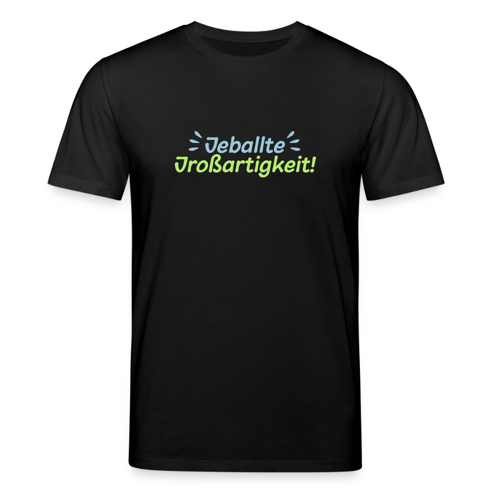 Jeballte Jroßartigkeit! - Unisex Bio T-Shirt - Schwarz