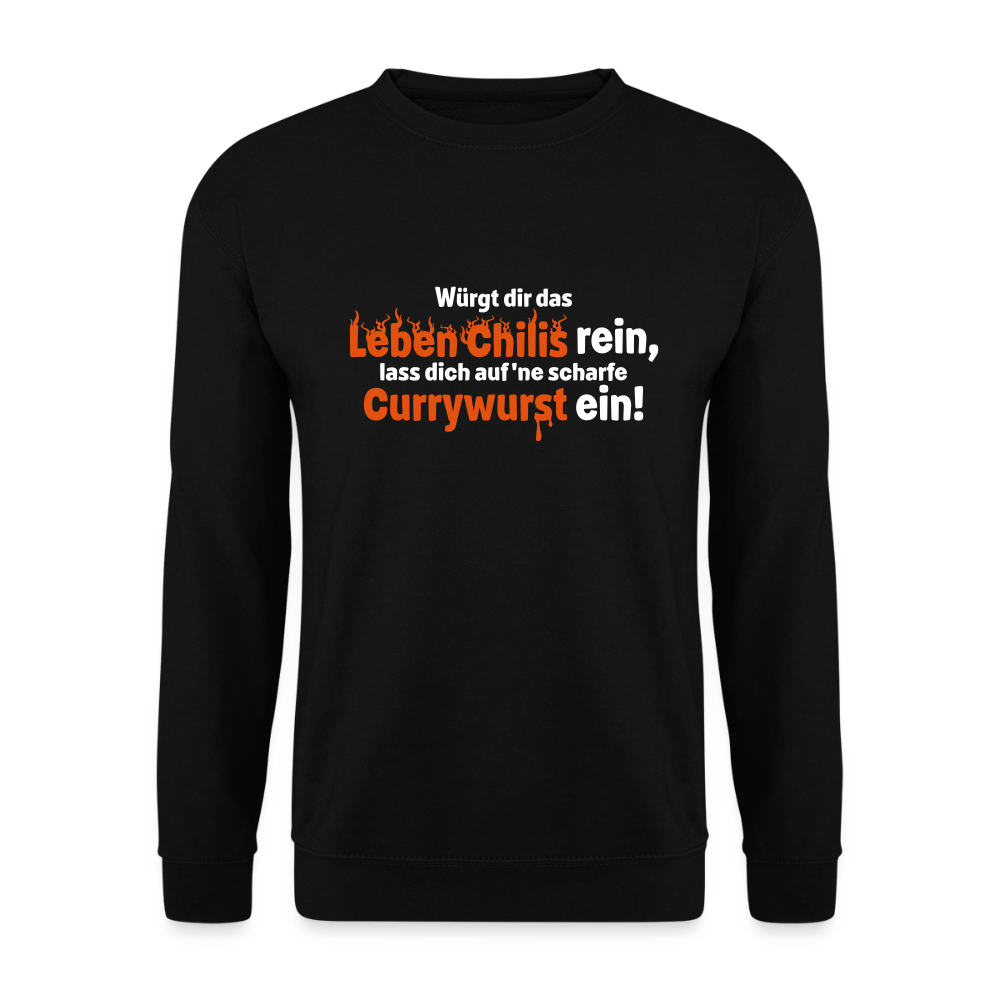 Würgt dir das Leben Chilis rein, lass dich auf 'ne scharfe Currywurst ein! - Unisex Pullover - Schwarz