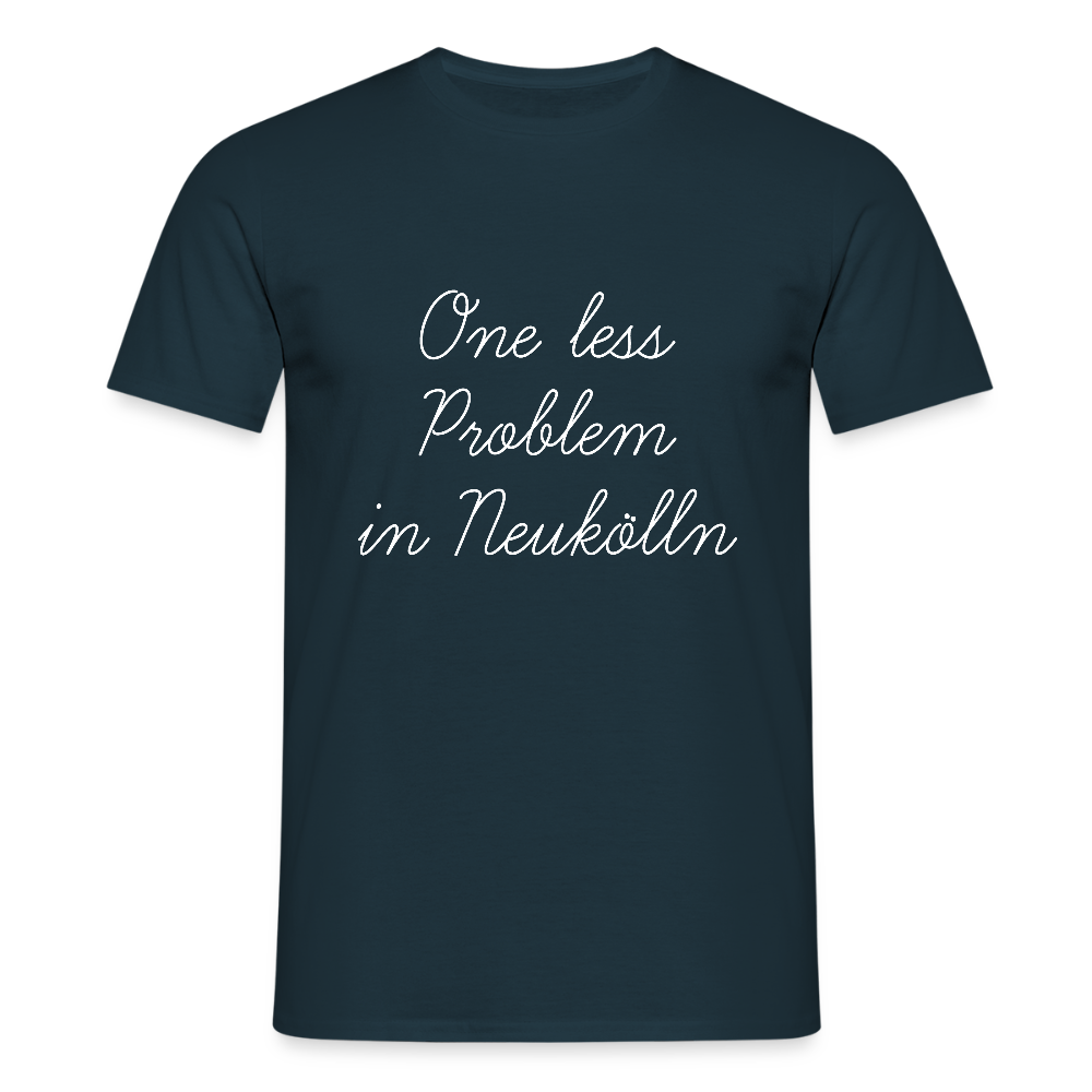 One Less Problem in Neukölln - Männer Premium T-Shirt - Navy