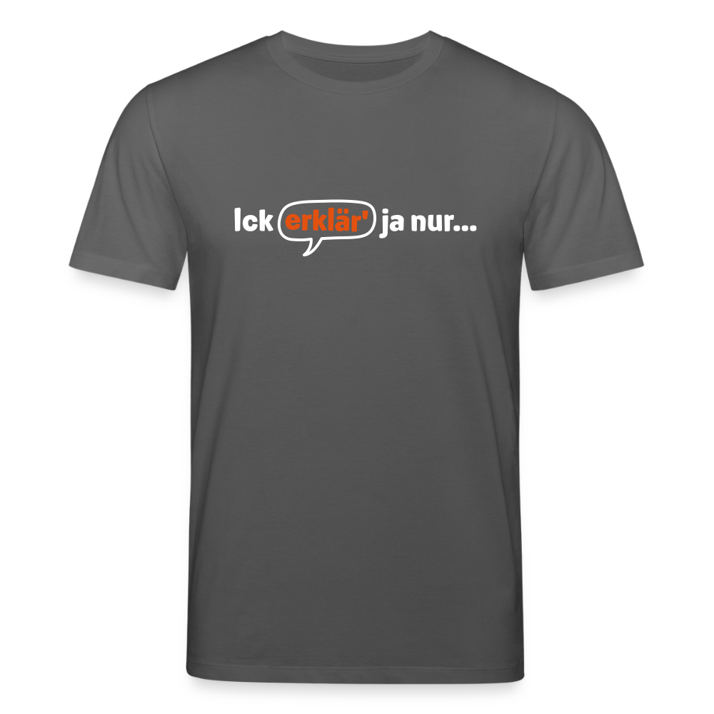 Ick erklär' ja nur… - Unisex Bio T-Shirt - Anthrazit
