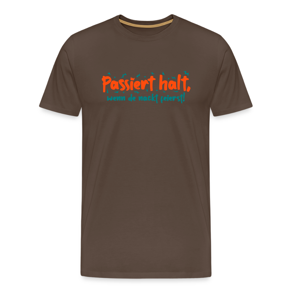 Passiert halt, wenn de nackt feierst! - Männer Premium T-Shirt - Edelbraun