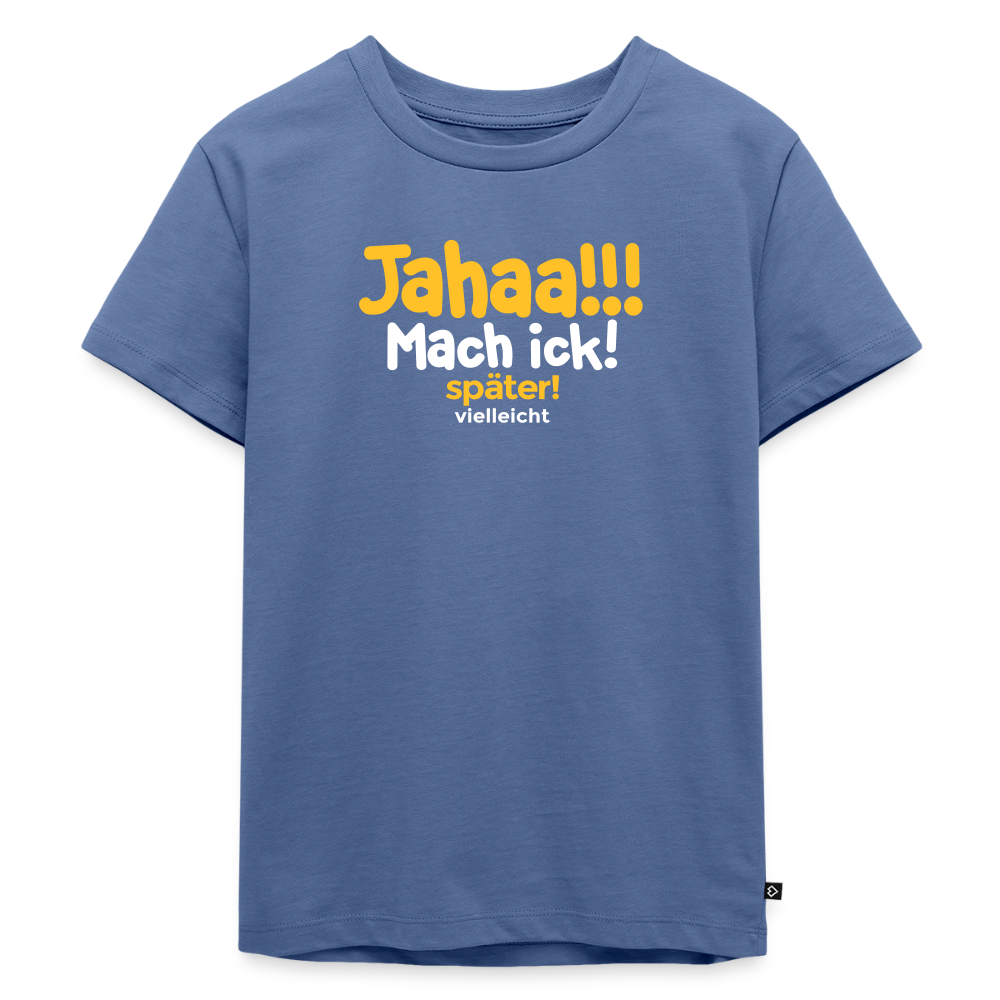 Jahaa!!! Mach ick! später! vielleicht - Kinder Premium T-Shirt - Taubenblau