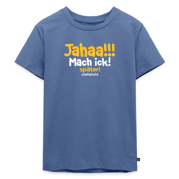 Jahaa!!! Mach ick! später! vielleicht - Kinder Premium T-Shirt - Taubenblau