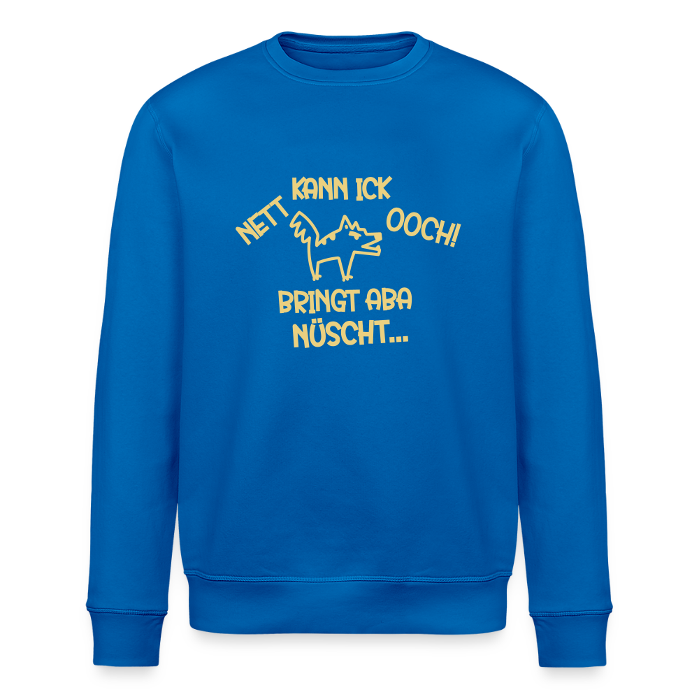 NETT KANN ICK OOCH! - Unisex Bio Sweatshirt - Königsblau
