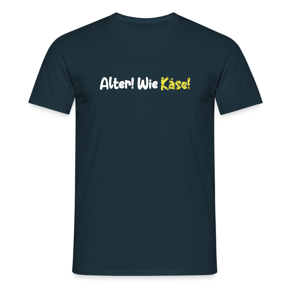 Alter! Wie Käse! - Männer Premium T-Shirt - Navy