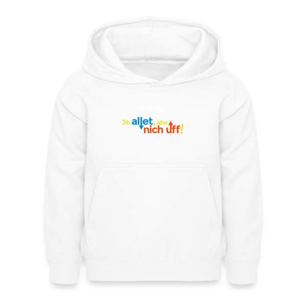 Jib allet, aba nich uff! - Kinder Hoodie - Weiß