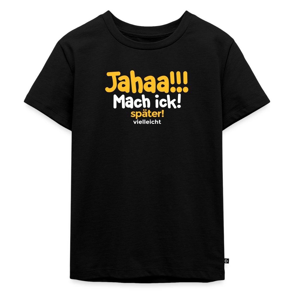 Jahaa!!! Mach ick! später! vielleicht - Kinder Premium T-Shirt - Schwarz