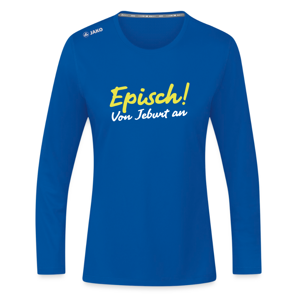 Episch! Von Jeburt an - Frauen Sport Langarmshirt - Royalblau