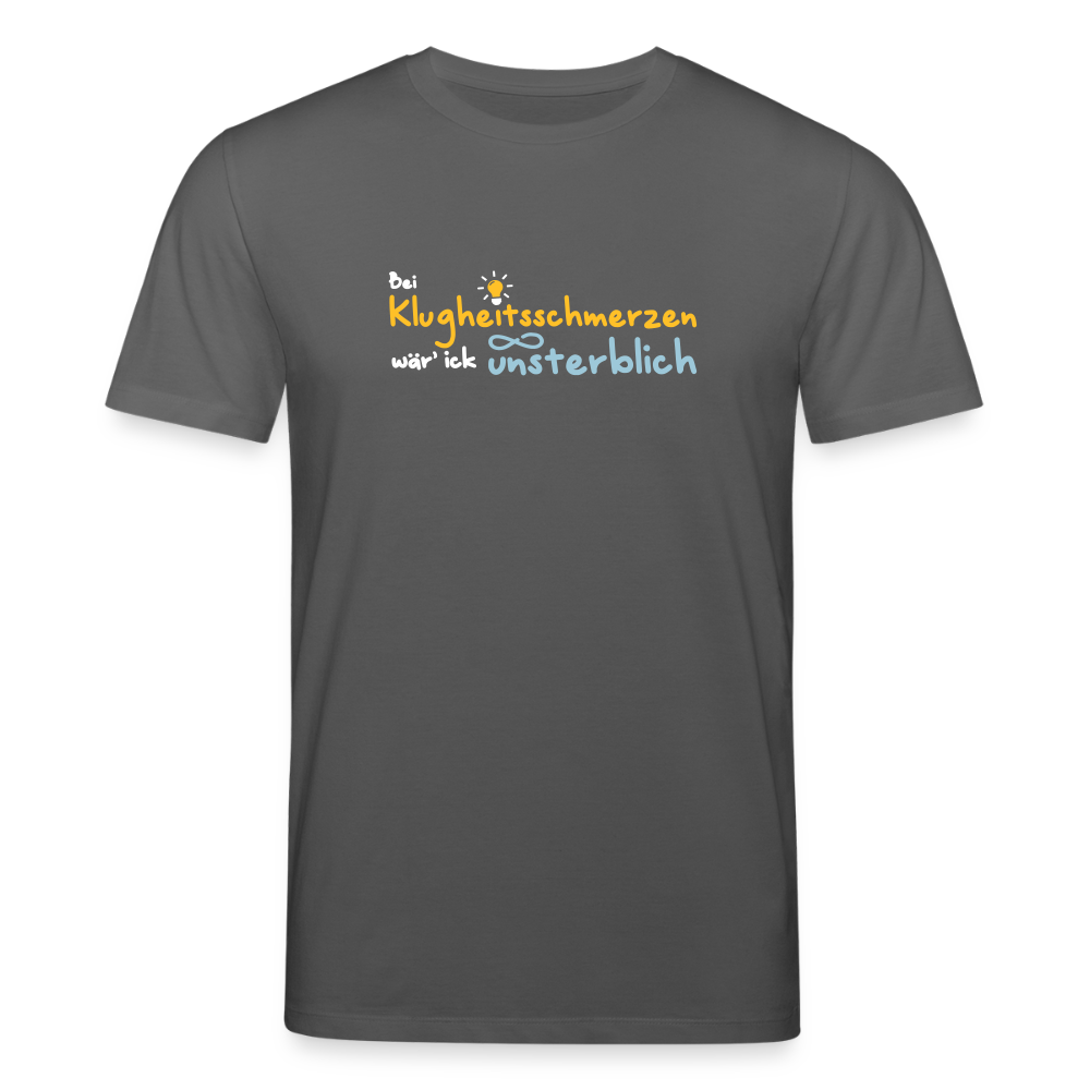 Bei Klugheitsschmerzen wär' ick unsterblich - Unisex Bio T-Shirt - Anthrazit