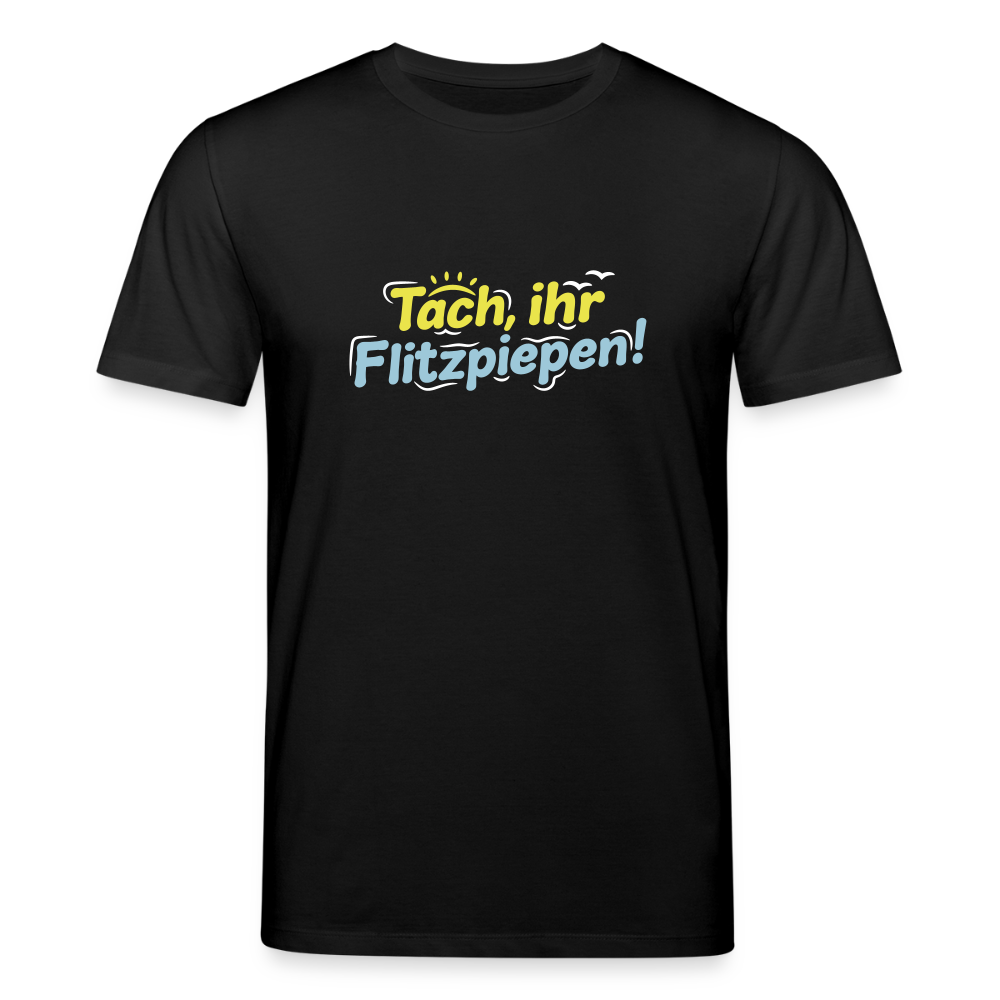 Tach, ihr Flitzpiepen! - Unisex Bio T-Shirt - Schwarz
