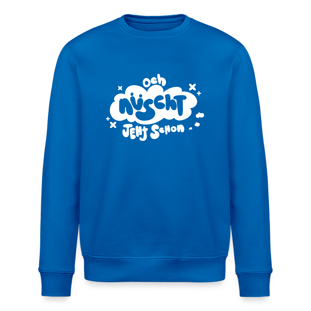 och nüscht jeht schon! - Unisex Bio Sweatshirt - Königsblau