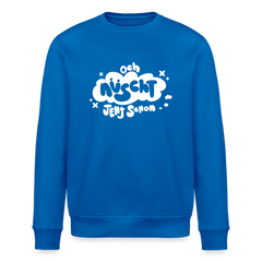 och nüscht jeht schon! - Unisex Bio Sweatshirt