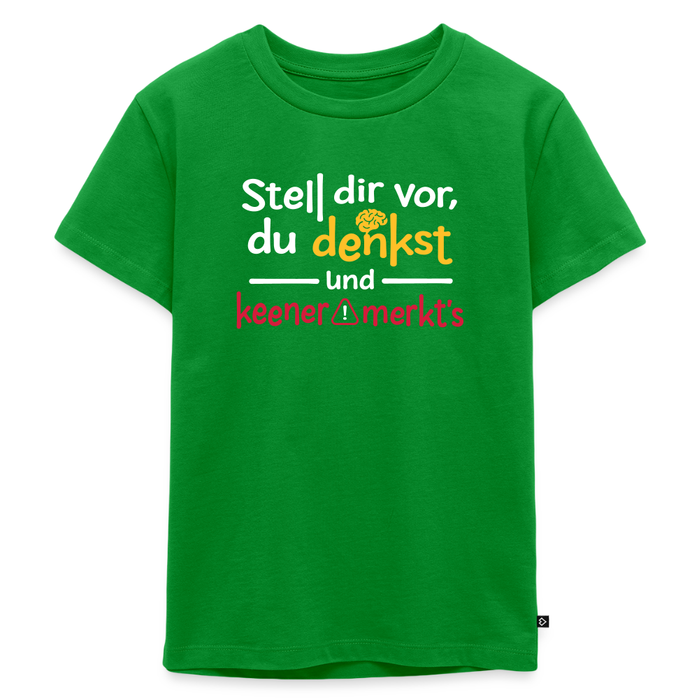 """Stell dir vor, du denkst und keener merkt's. - Kinder Premium T-Shirt" - Grün