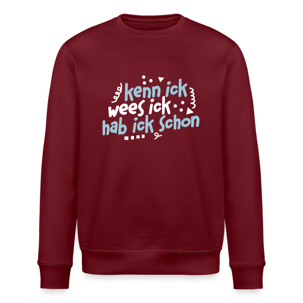 kenn ick wees ick hab ick schon - Unisex Bio Sweatshirt - Burgunderrot