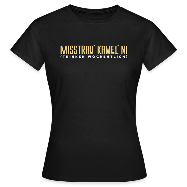 Misstrau' Kamel'n! (trinken wöchentlich) - Frauen Premium T-Shirt - Schwarz