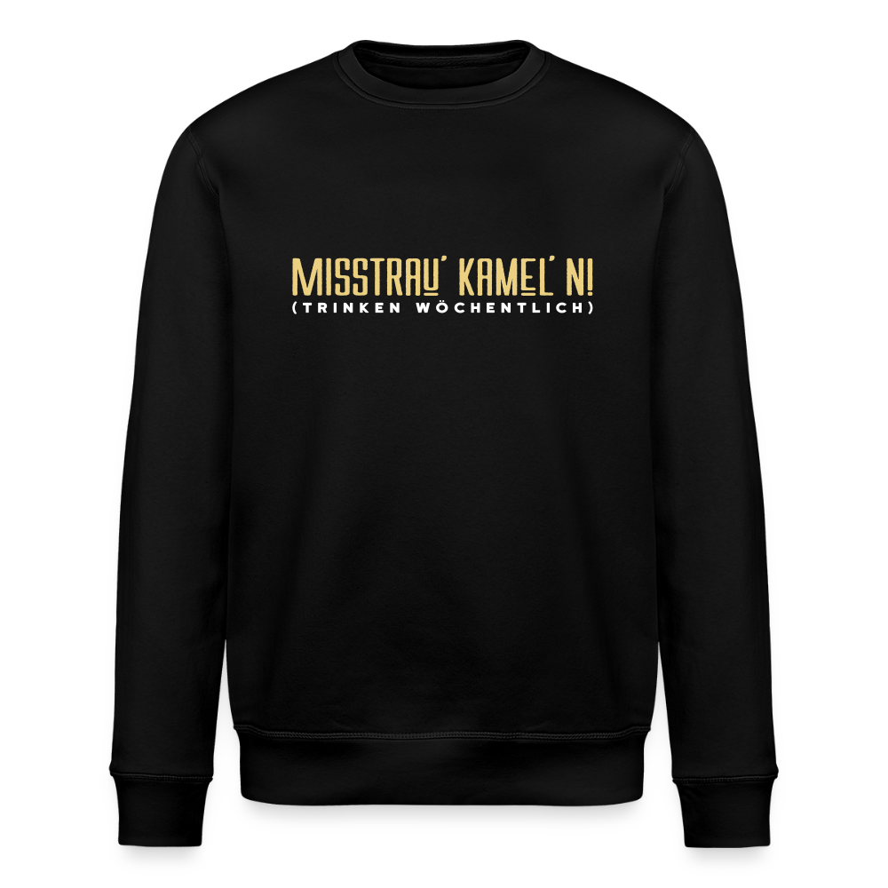 Misstrau' Kamel'n! (trinken wöchentlich) - Unisex Bio Sweatshirt - Schwarz