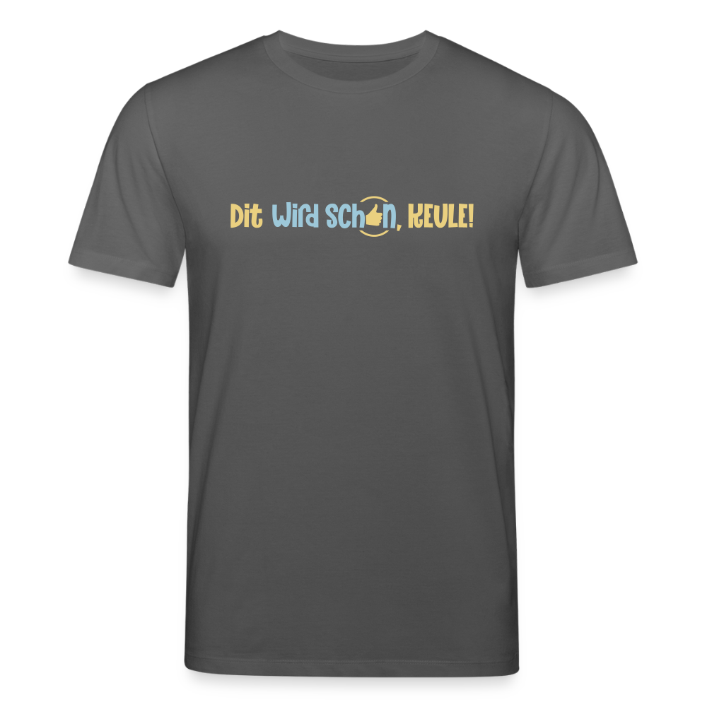 Dit wird schon, Keule! - Unisex Bio T-Shirt - Anthrazit