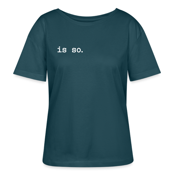 Is So  - Relaxed Rundhals Frauen Bio-T-Shirt - Dunkles Petrol