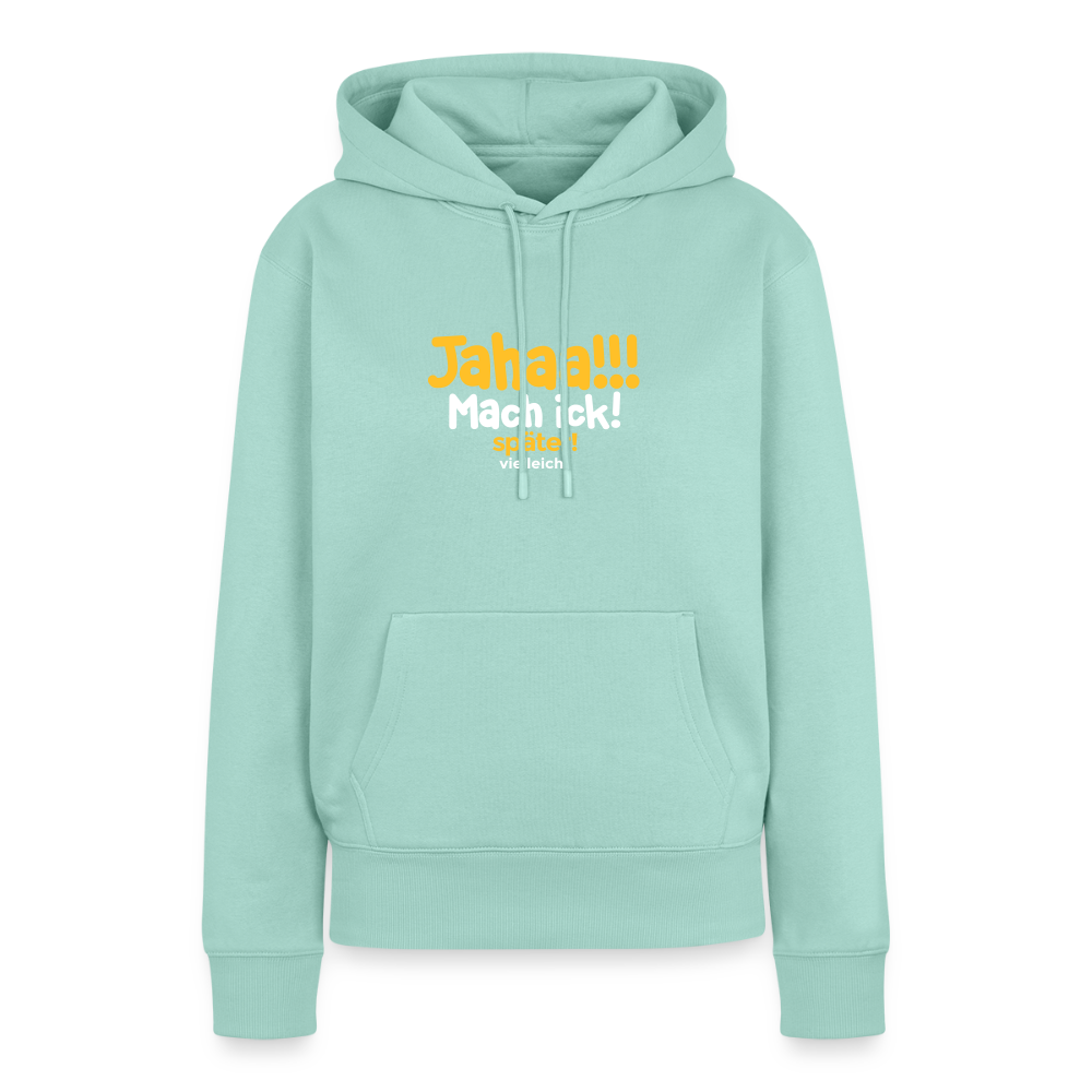 Jahaa!!! Mach ick! später! vielleicht - Frauen Premium Hoodie - Mint 