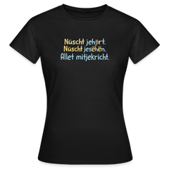 Nüscht jehört, nüscht jesehen, aba allet mitjekricht. - Frauen Premium T-Shirt