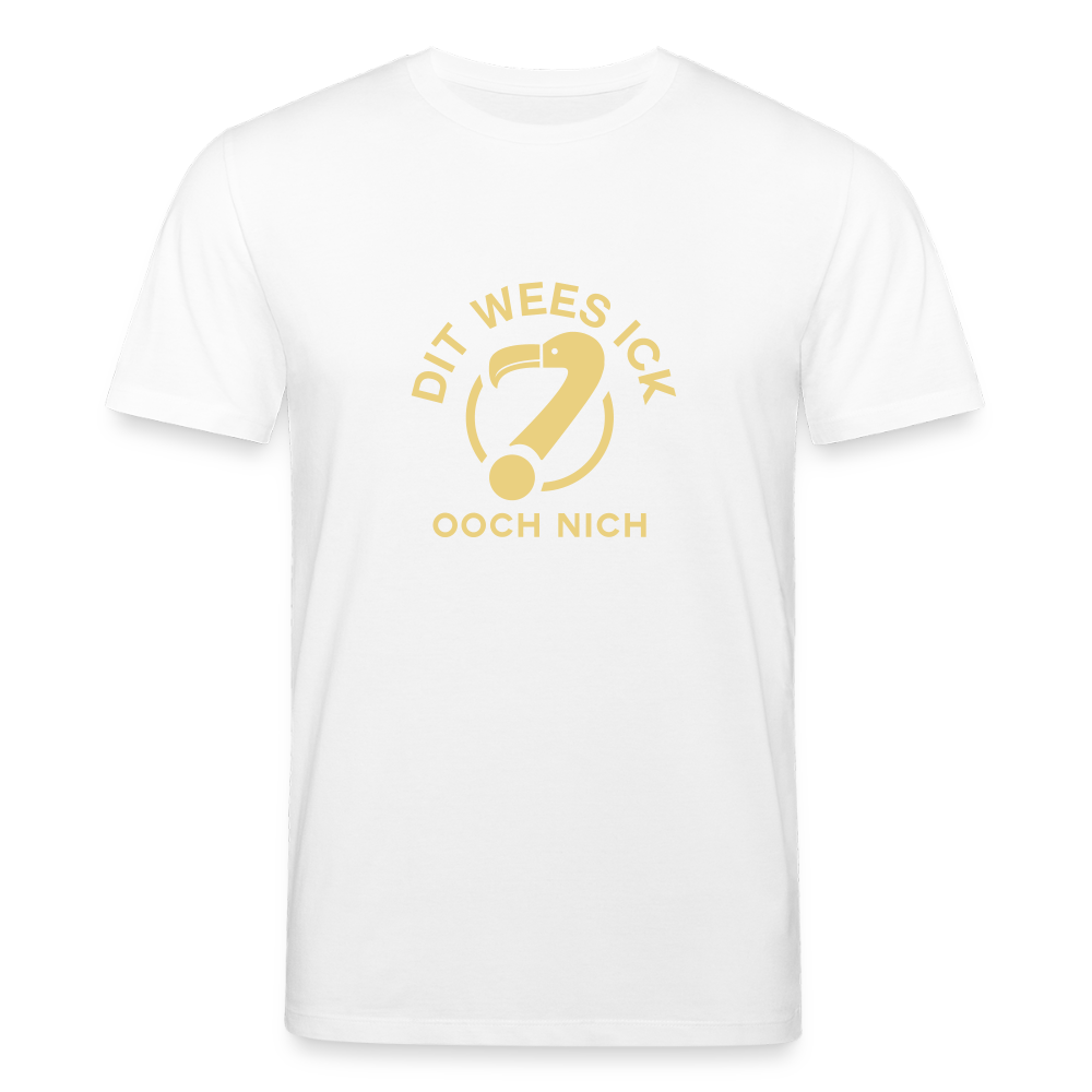 Dit Wees Ick Ooch Nich - Unisex Bio T-Shirt - Weiß