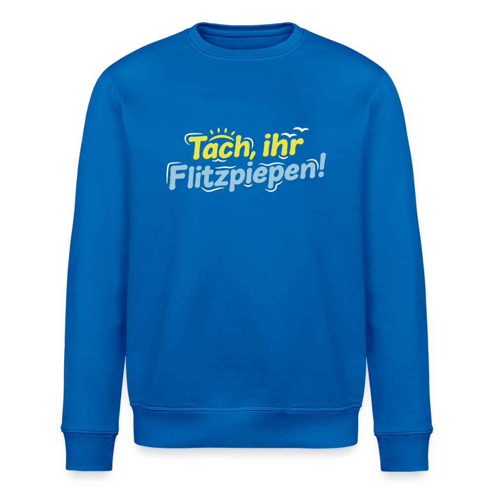 Tach, ihr Flitzpiepen! - Unisex Bio Sweatshirt - Königsblau