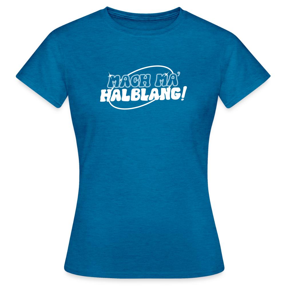 Mach ma’ halblang! - Frauen Premium T-Shirt - Antikblaues Saphir meliert