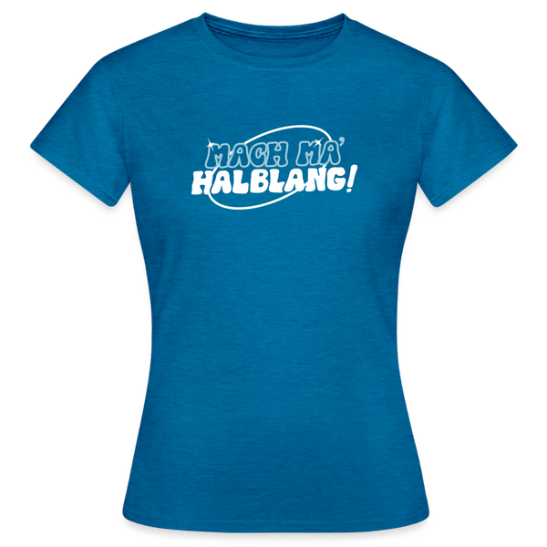 Mach ma’ halblang! - Frauen Premium T-Shirt - Antikblaues Saphir meliert