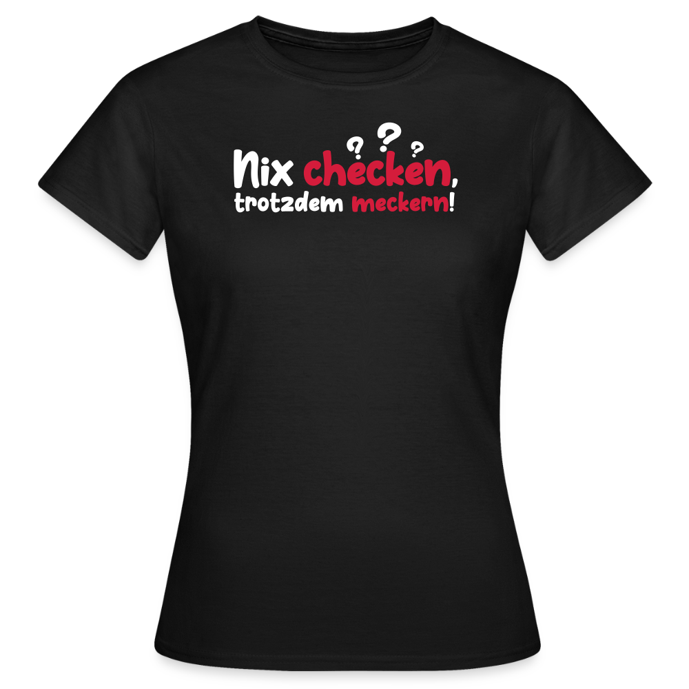 Nix checken, trotzdem meckern! - Frauen Premium T-Shirt - Schwarz