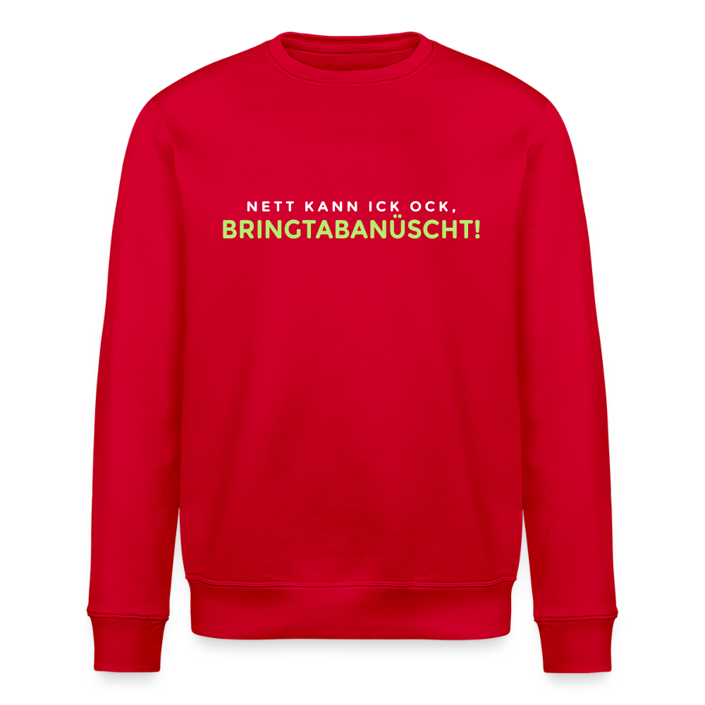 Nett kann ick och, bringtabanüscht! - Unisex Bio Sweatshirt - Rot