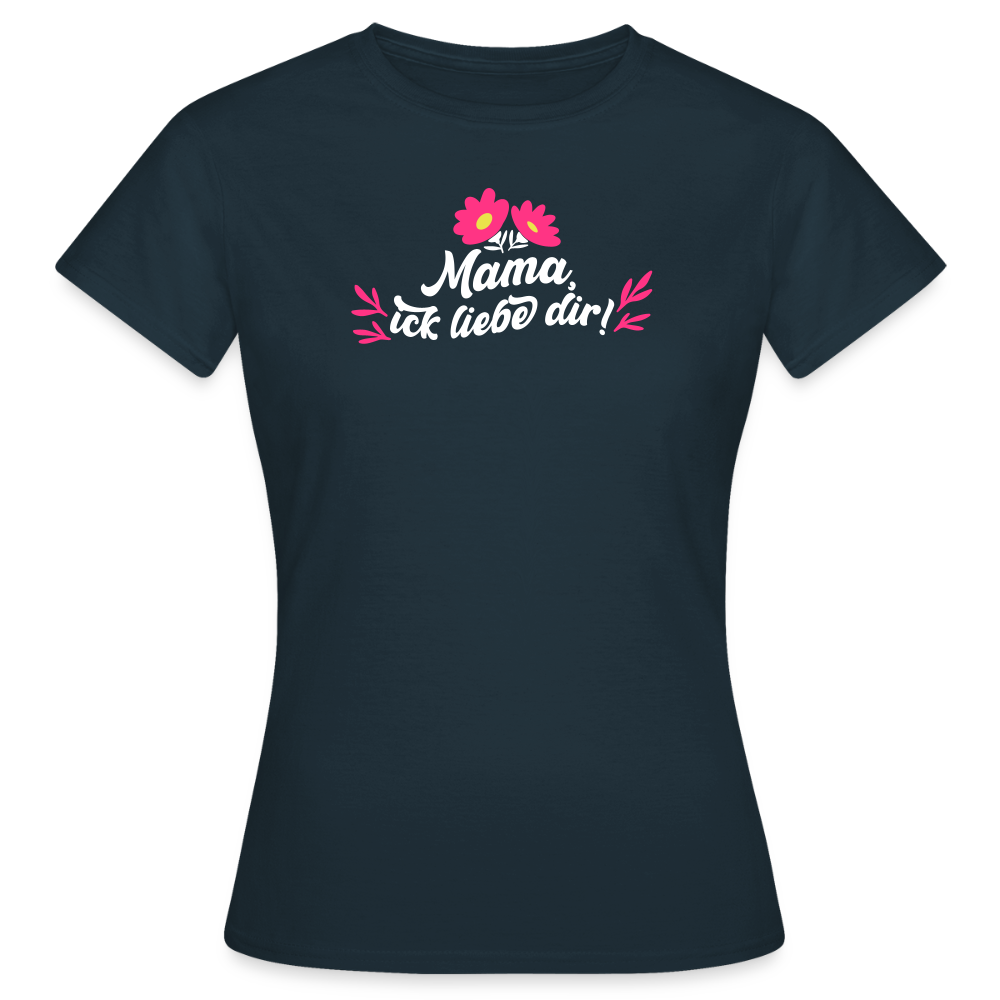 Mama, ick liebe dir! - Frauen Premium T-Shirt - Navy