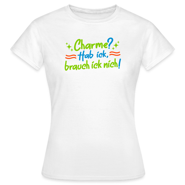 Charme? Hab ick, brauch ick nich! - Frauen Premium T-Shirt - Weiß