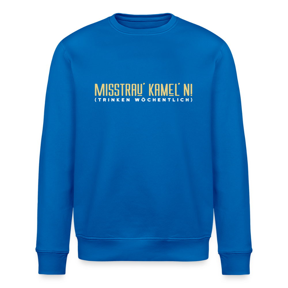Misstrau' Kamel'n! (trinken wöchentlich) - Unisex Bio Sweatshirt - Königsblau