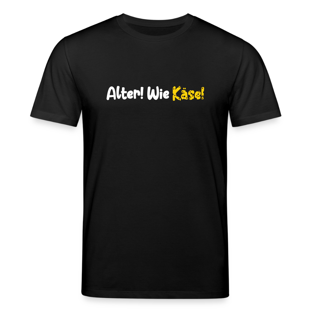 Alter! Wie Käse! - Unisex Bio T-Shirt - Schwarz