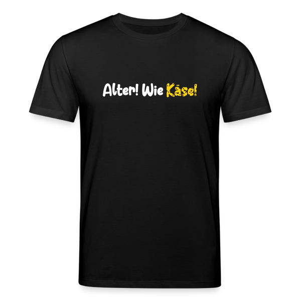 Alter! Wie Käse! - Unisex Bio T-Shirt - Schwarz