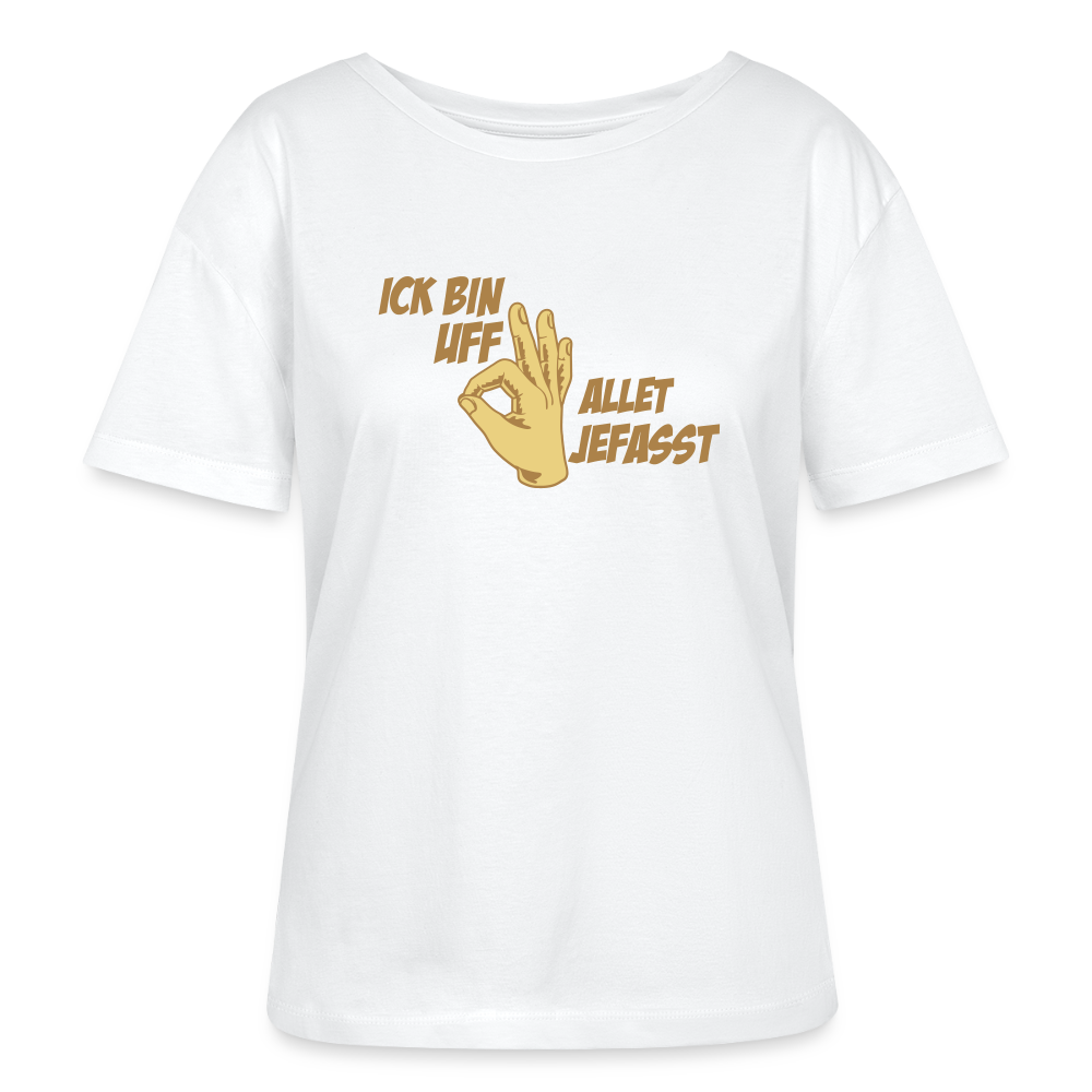 Ick bin uff allet jefasst - Relaxed Rundhals Frauen Bio-T-Shirt - Weiß