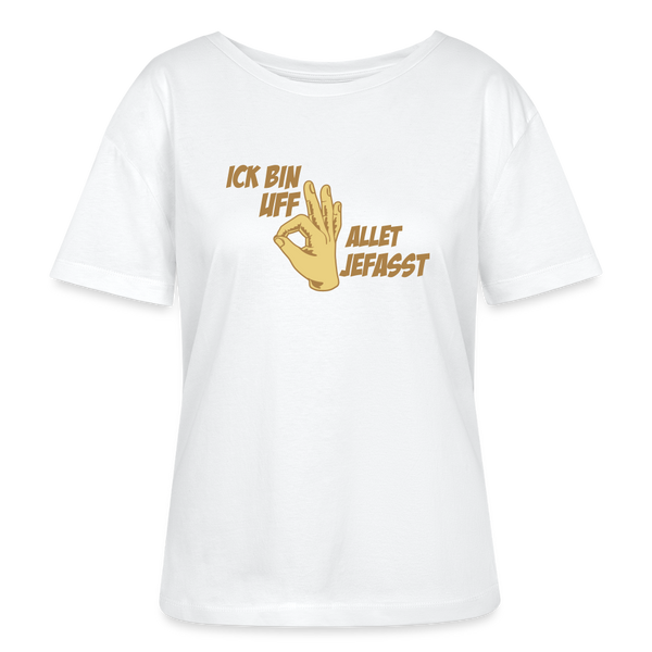 Ick bin uff allet jefasst - Relaxed Rundhals Frauen Bio-T-Shirt - Weiß
