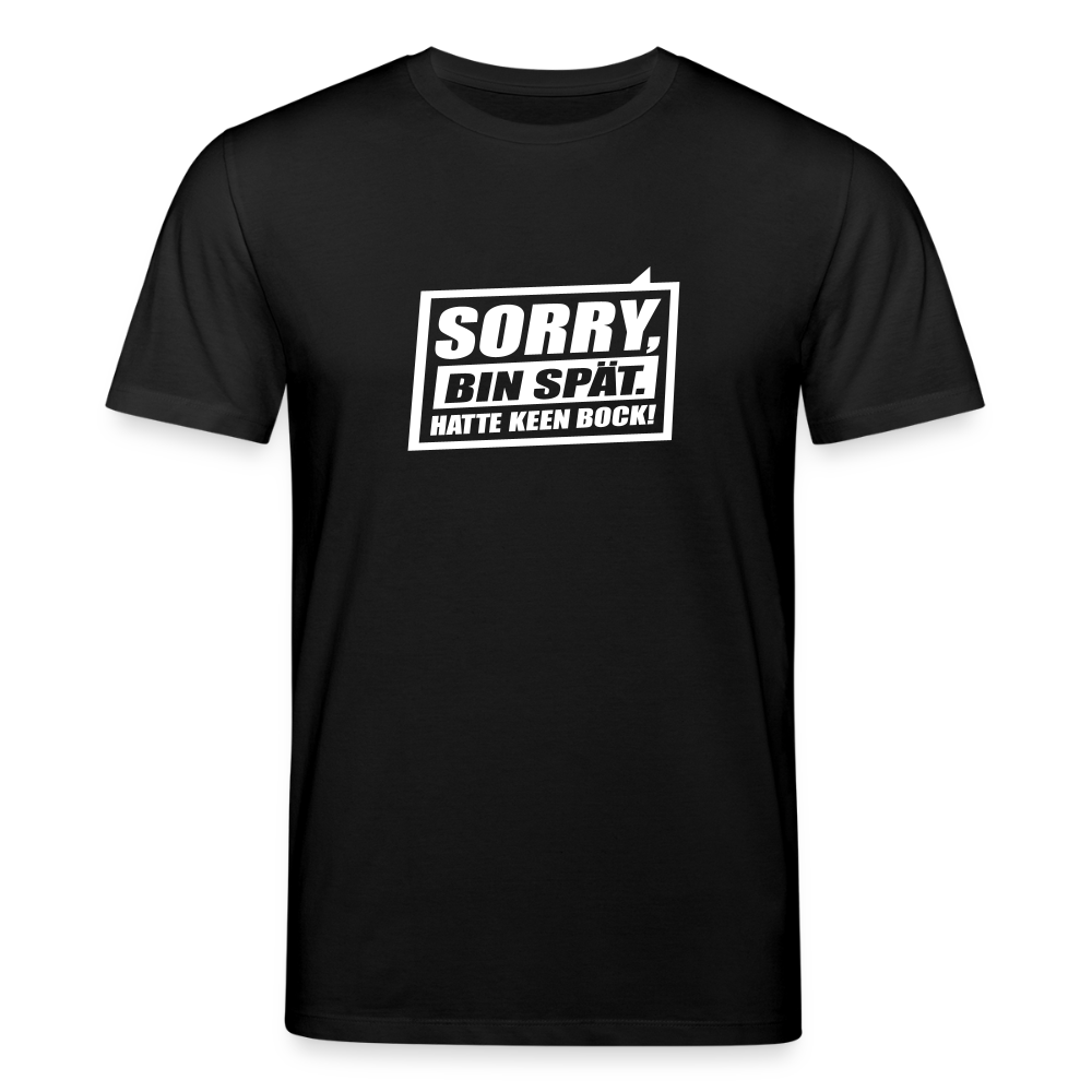 Sorry, ick bin spät. Hatte keen Bock. - Unisex Bio T-Shirt - Schwarz