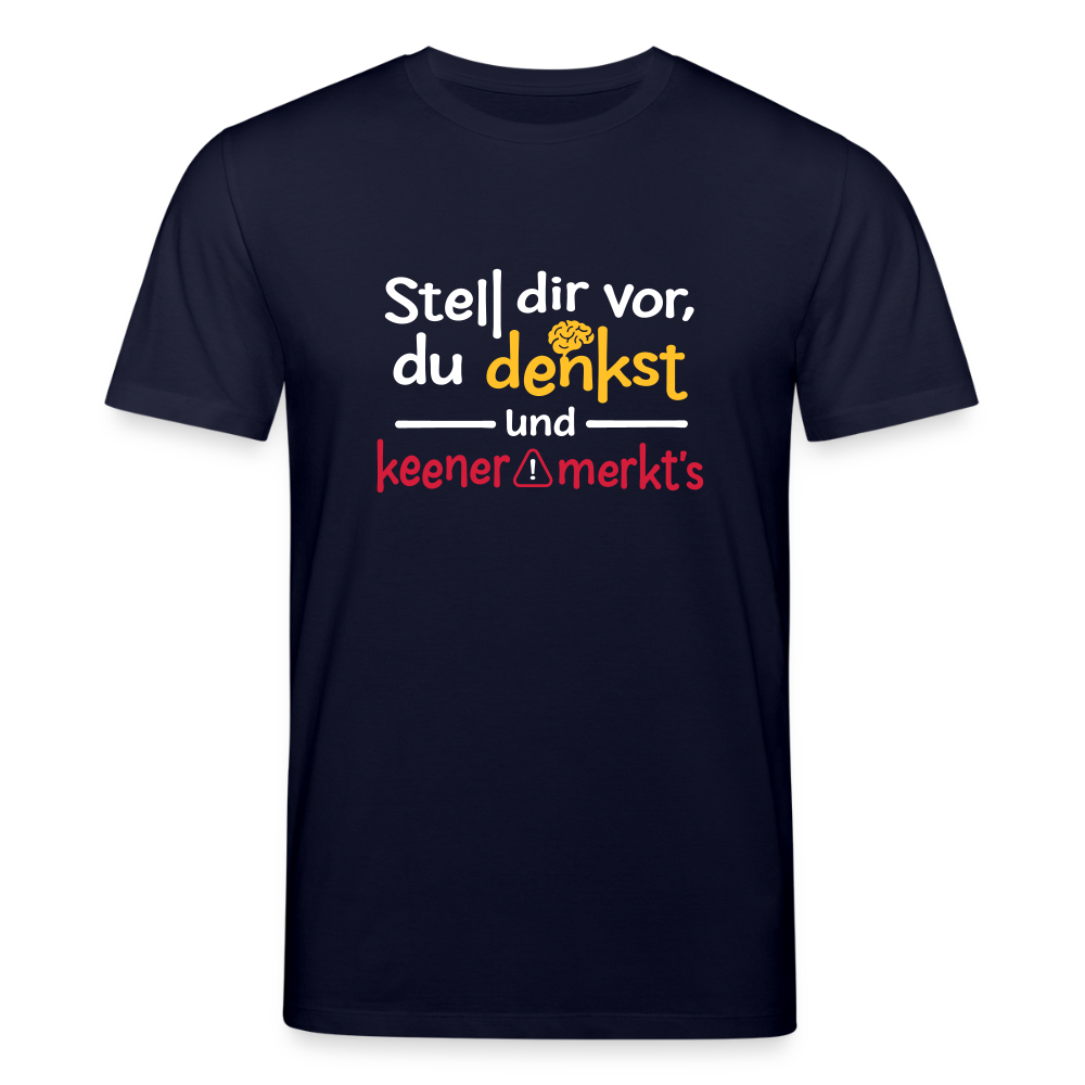 """Stell dir vor, du denkst und keener merkt's. - Unisex Bio T-Shirt - Navy