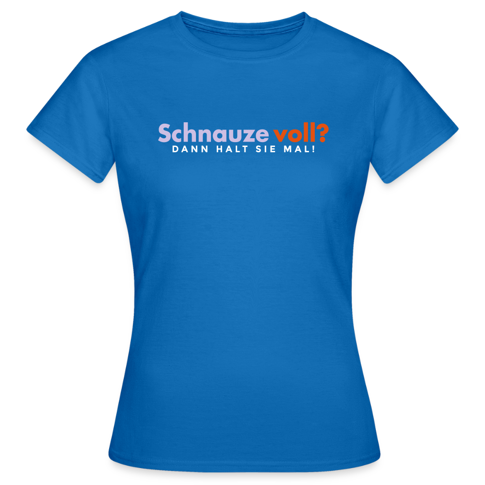 Schnauze voll? Dann halt sie mal! - Frauen Premium T-Shirt - Royalblau